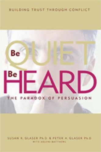 Beispielbild fr Be Quiet, Be Heard: The Paradox of Persuasion zum Verkauf von SecondSale