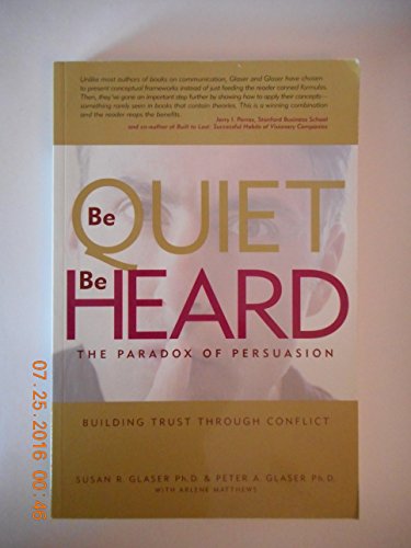 Imagen de archivo de Be Quiet, Be Heard: The Paradox of Persuasion a la venta por Gulf Coast Books