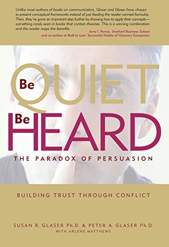 Stock image for Be Quiet, Be Heard: The Paradox of Persuasion for sale by Goodwill of Colorado