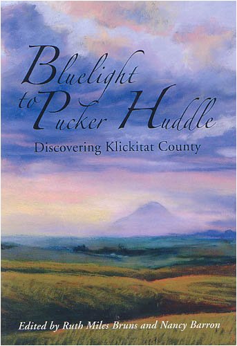 Stock image for Bluelight To Pucker Huddle: Discovering Klickitat County for sale by Irish Booksellers