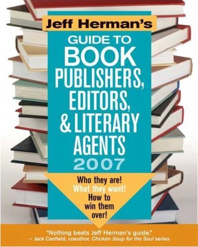 Jeff Herman's Guide to Book Publishers, Editors & Literary Agents, 2007 (9780977268214) by Herman, Jeff