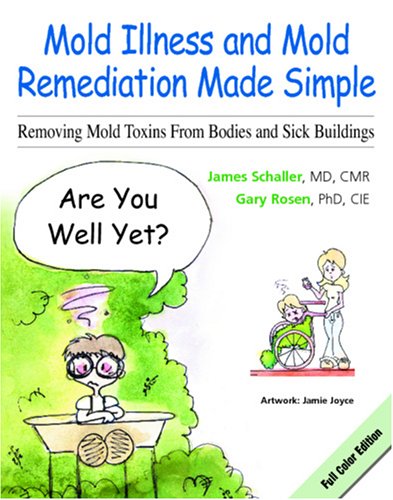 Beispielbild fr Mold Illness and Mold Remediation Made Simple: Removing Mold Toxins from Bodies and Sick Buildings, Full Color zum Verkauf von Revaluation Books