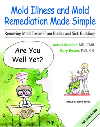 9780977272921: Mold Illness and Mold Remediation Made Simple: Removing Mold Toxins from Bodies and Sick Buildings, Full Color