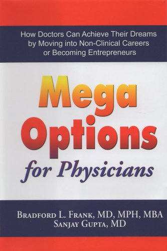 Mega Options for Physicians: How Doctors Can Achieve Their Dreams by Moving into Non-Clinical Careers or Becoming Entrepreneurs (9780977279487) by Bradford L. Frank; MD; MPH; MBA; Sanjay Gupta