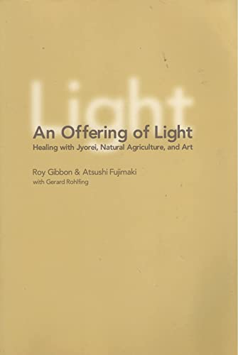 Stock image for An Offering of Light Healing With Jyorei, Natural Agriculture, &_Art (2006 publication) for sale by ThriftBooks-Dallas