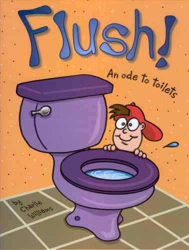 Flush! An Ode to Toilets (9780977287000) by Charlie Williams