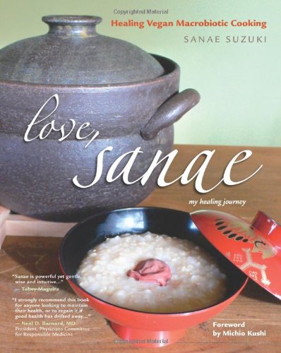 9780977293728: Love, Sanae: Healing Vegan Macrobiotic Cooking, My Healing Journey