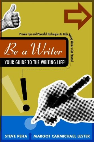 9780977300006: Be a Writer: Your Guide to the Writing Life!: Proven Tips and Powerful Techniques to Help Young Writers Get Started