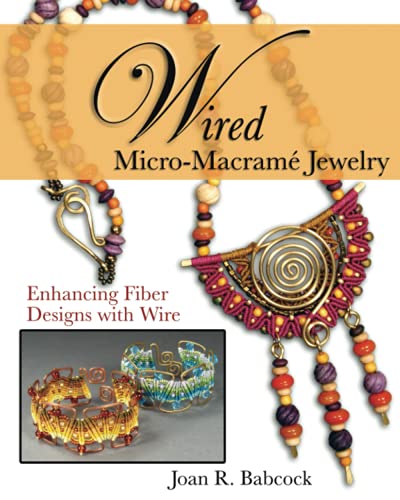 9780977305223: Wired Micro-Macram Jewelry: Enhancing Fiber Designs with Wire