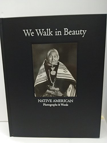 Stock image for We Walk in Beauty: Native American Photographs & Words for sale by Bookmans
