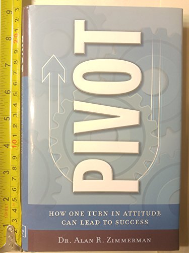 Imagen de archivo de Pivot: How One Simple Turn in Attitude Can Lead to Success a la venta por Orion Tech