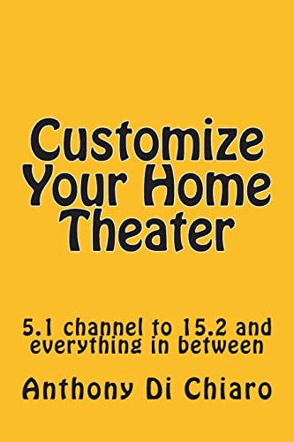 Stock image for Customize Your Home Theater: 5.1 channel to 15.2 and. for sale by Books Puddle