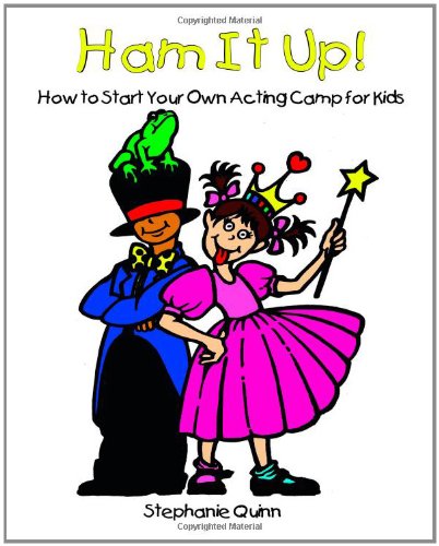 9780977309917: Ham It Up!: How to Start Your Own Acting Camp for Kids