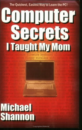 Computer Secrets I Taught My Mom (9780977310500) by Michael Shannon