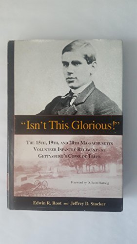 Beispielbild fr Isn't This Glorious!: The 15th, 19th, And 20th Massachusetts Volunteer Infantry Regiments at Gettysburg's Copse of Trees zum Verkauf von ZBK Books