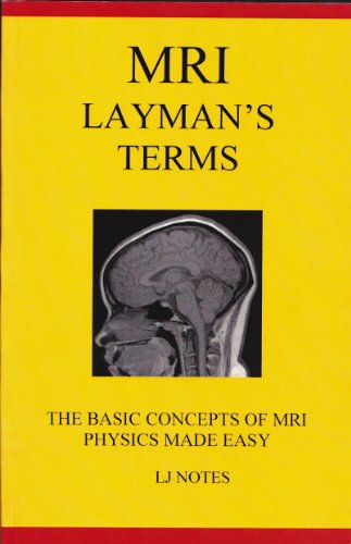 Imagen de archivo de MRI Layman's Terms: The Basic Concepts of MRI Physics Made Easy (LJ Notes) a la venta por Save With Sam