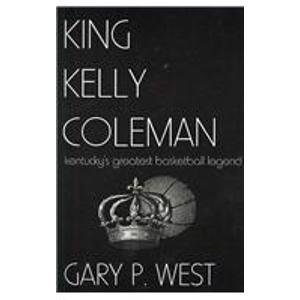 Stock image for King Kelly Coleman; Kentucky's greatest basketball legend for sale by Half Price Books Inc.