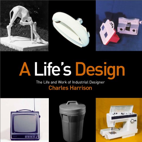 A Life's Design: The Life And Work of Industrial Designer Charles Harrison (9780977327102) by Harrison, Charles