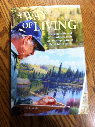 9780977337729: A WAY OF LIVING The simple life and extraordinary craft of landscape painter DON KOESTNER