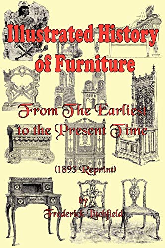 Imagen de archivo de Illustrated History of Furniture: From the Earliest to the Present Time (1893 Reprint) a la venta por austin books and more