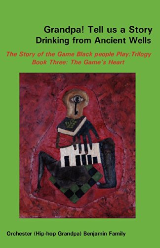 9780977342167: Grandpa! Tell Us a Story Drinking from Ancient Wells the Story of the Game Black People Play/Trilogy Book Three: The Game's Heart