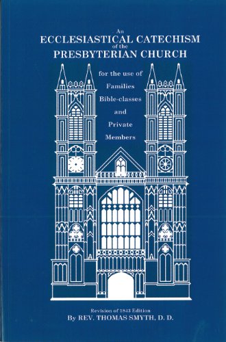 Beispielbild fr An Ecclesiastical Catechism of the Presbyterian Church for the use of Families, Bible-classes and Private Members zum Verkauf von Books From California
