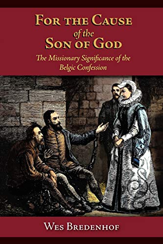 9780977344253: For the Cause of the Son of God: the Missionary Significance of the Belgic Confession