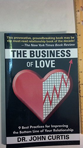 The Business of Love: 9 Best Practices for Improving the Bottom Line of Your Relationship (9780977344406) by Curtis, John