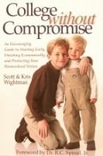 Beispielbild fr College Without Compromise : An Encouraging Guide to Starting Early, Finishing Economically, and Protecting Your Homeschool Vision zum Verkauf von Better World Books