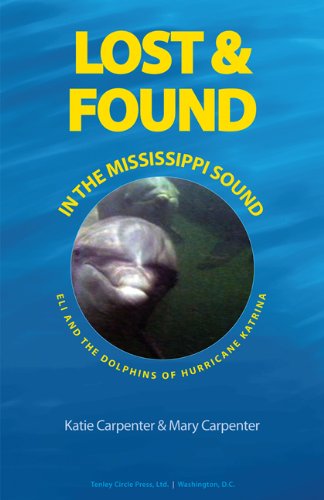 Stock image for Lost and Found in the Mississippi Sound: Eli and the Dolphins of Hurricane Katrina for sale by Wonder Book