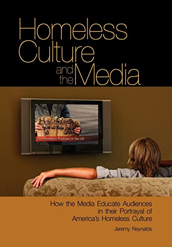 9780977356713: Homeless Culture and the Media: How the Media Educate Audiences in Their Portrayal of America's Homeless Culture