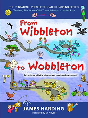 Stock image for From Wibbleton to Wobbleton: Adventures with the Elements of Music and Movement (3) (The Pentatonic Press Integrated Learning Series) for sale by HPB-Ruby
