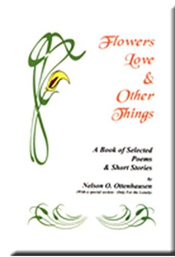 Stock image for Flowers Love & Other Things: A Book of Selected Poems & Short Stories (With a Special section-Only for the Lonely) for sale by James Lasseter, Jr