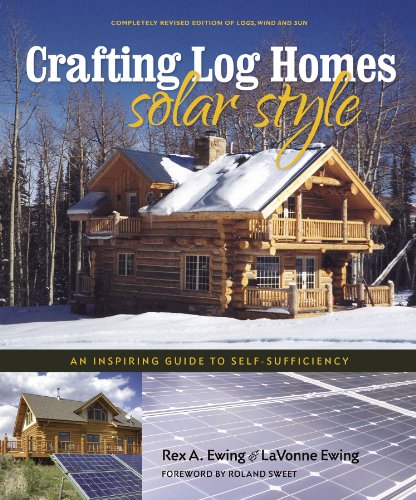 Stock image for Crafting Log Homes Solar Style: An Inspiring Guide to Self-Sufficiency for sale by Revaluation Books