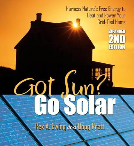 Stock image for Got Sun? Go Solar, Expanded 2nd Edition : Harness Nature's Free Energy to Heat and Power Your Grid-Tied Home for sale by Better World Books: West