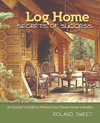 Stock image for Log Home Secrets of Success: An Insider's Guide to Making Your Dream Home a Reality for sale by Revaluation Books