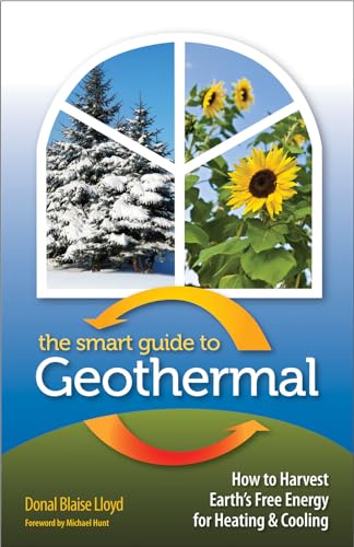 Imagen de archivo de The Smart Guide to Geothermal : How to Harvest Earth's Free Energy for Heating and Cooling a la venta por Better World Books