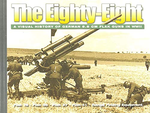 Imagen de archivo de The Eighty- Eight: A Visual History of German 8.8 cm Flak Guns in WW2 a la venta por M & M Books