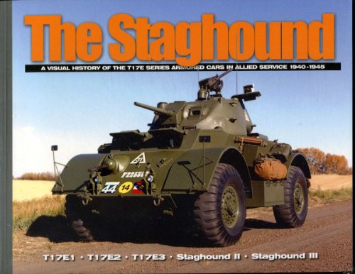 The Staghound: A Visual History of the T17E Series Armored Cars in Allied Service 1940-1945 (Visu...