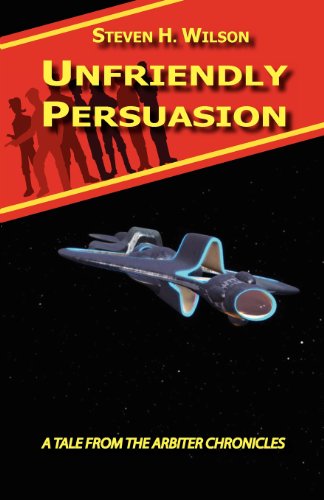 Unfriendly Persuasion - A Tale from the Arbiter Chronicles (9780977385133) by Wilson, Steven H