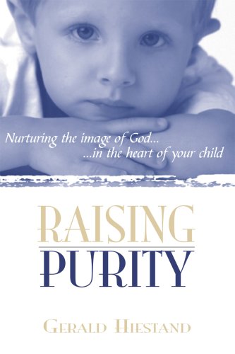 Stock image for Raising Purity: Nurturing the Image of God in the Heart of Your Child for sale by ThriftBooks-Atlanta