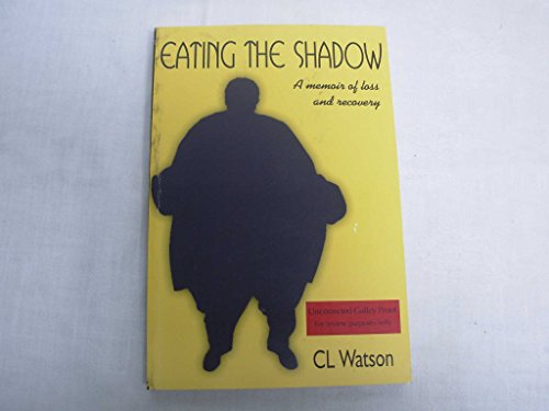 EATING THE SHADOW : A MEMOIR OF LOSS AND