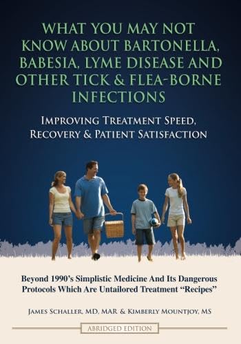 Stock image for What You May Not Know About Bartonella, Babesia, Lyme Disease and Other Tick & Flea-Borne Infections: Improving Treatment Speed, Recovery & Patient Satisfaction for sale by SecondSale