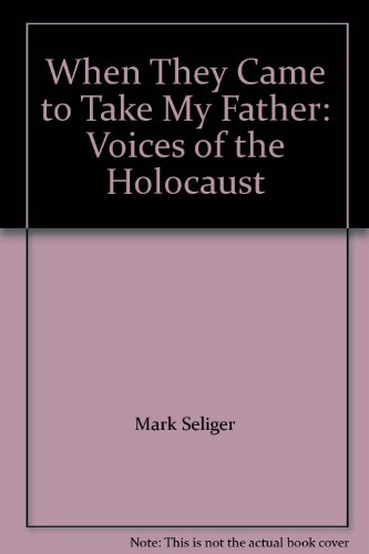 Imagen de archivo de When They Came to Take My Father: Voices of the Holocaust a la venta por ThriftBooks-Dallas