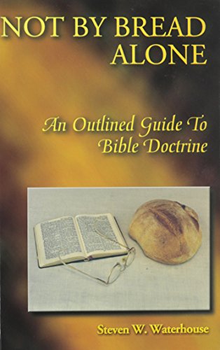 Stock image for Not By Bread Alone: An Outlined Guide to Bible Doctrine for sale by BuenaWave