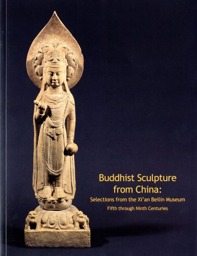 Beispielbild fr Buddhist Sculpture from China: Selections from the Xi'an Beilin Museum, Fifth through Ninth Centuries zum Verkauf von Crane's Bill Books