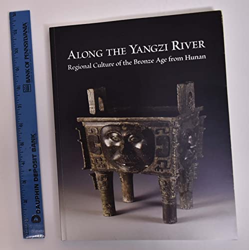 Imagen de archivo de ALONG THE YANGZI RIVER: Regional Culture of the Bronze Age from Hunan a la venta por HPB-Red