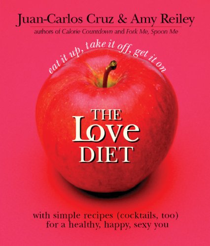 Stock image for The Love Diet: Eat It Up, Take It Off, Get It On With Simple Recipes (Cocktails, Too) for a Healthy, Happy, Sexy You for sale by HPB-Diamond