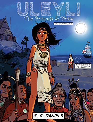Imagen de archivo de Uleyli-The Princess Pirate (A Junior Graphic Novel): Based on the true story of Floridas Pocahontas a la venta por Big River Books