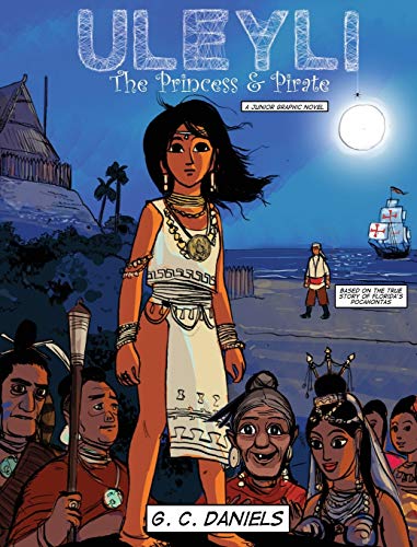 Stock image for Uleyli-The Princess Pirate (A Junior Graphic Novel): Based on the true story of Floridas Pocahontas for sale by Big River Books